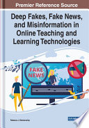 Deep fakes, fake news, and misinformation in online teaching and learning technologies /