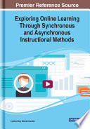 Exploring online learning through synchronous and asynchronous instructional methods /