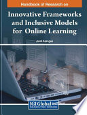 Handbook of research on innovative frameworks and inclusive models for online learning /