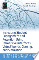 Increasing student engagement and retention using immersive interfaces : virtual worlds, gaming, and simulation /