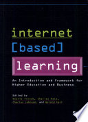 Internet based learning : an introduction and framework for higher education and business /