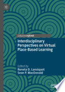 Interdisciplinary perspectives on virtual place-based learning /