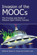 Invasion of the MOOCS : the promises and perils of massive open online courses /