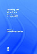 Learning the virtual life : public pedagogy in a digital world /