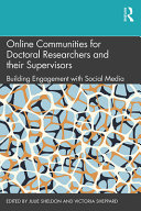 Online communities for doctoral researchers and their supervisors : building engagement with social media /
