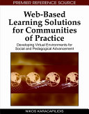 Web-based learning solutions for communities of practice : developing virtual environments for social and pedagogical advancement /