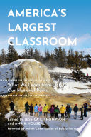 America's largest classroom : what we learn from our national parks /