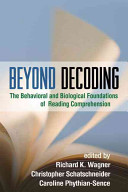 Beyond decoding : the behavioral and biological foundations of reading comprehension /