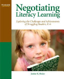 Negotiating literacy learning : exploring the challenges and achievements of struggling readers /