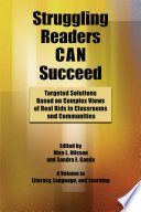 Struggling readers can succeed : targeted solutions based on complex views of real kids in classrooms and communities /