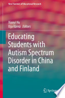 Educating Students with Autism Spectrum Disorder in China and Finland /
