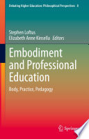 Embodiment and Professional Education : Body, Practice, Pedagogy /