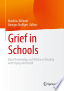 Grief in Schools : Basic Knowledge and Advice on Dealing with Dying and Death /