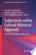 Subjectivity within Cultural-Historical Approach : Theory, Methodology and Research /