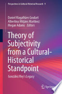Theory of Subjectivity from a Cultural-Historical Standpoint : González Rey's Legacy /