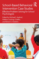 School-based behavioral intervention case studies : effective problem solving for school psychologists /
