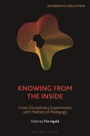 Knowing From the Inside : cross-disciplinary Experiments With Matters of pedagogy /