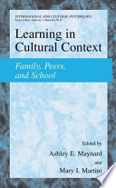Learning in cultural context : family, peers, and school /