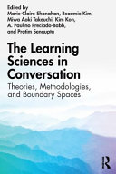 The learning sciences in conversation : theories, methodologies, and boundary spaces /