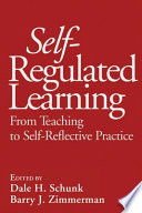 Self-regulated learning : from teaching to self-reflective practice /