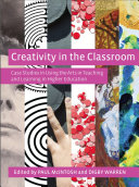 Creativity in the classroom : case studies in using the arts in teaching and learning in higher education /