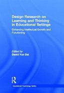 Design research on learning and thinking in educational settings : enhancing intellectual growth and functioning /