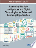 Examining multiple intelligences and digital technologies for enhanced learning opportunities /