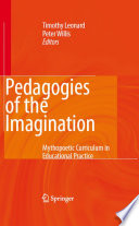 Pedagogies of the imagination : mythopoetic curriculum in educational practice /