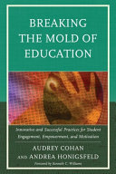 Breaking the mold of education : innovative and successful practices for student engagement, empowerment, and motivation /