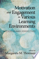 Motivation and engagement in various learning environments : interdisciplinary perspectives /