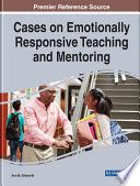 Cases on emotionally responsive teaching and mentoring /