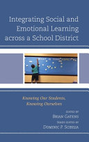 Integrating social and emotional learning across a school district : knowing our students, knowing ourselves /