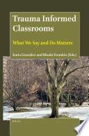 Trauma informed classrooms : what we say and do matters /