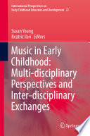 Music in Early Childhood: Multi-disciplinary Perspectives and Inter-disciplinary Exchanges /