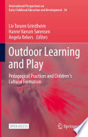 Outdoor Learning and Play : Pedagogical Practices and Children's Cultural Formation  /