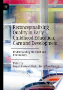 Reconceptualizing Quality in Early Childhood Education, Care and Development : Understanding the Child and Community /