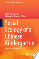 Social Ecology of a Chinese Kindergarten   : Where culture grows /
