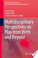 Multidisciplinary perspectives on play from birth and beyond /
