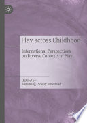 Play Across Childhood : International Perspectives on Diverse Contexts of Play /