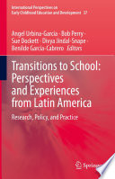Transitions to School: Perspectives and Experiences from Latin America : Research, Policy, and Practice /