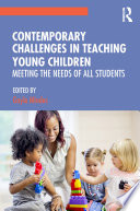 Contemporary challenges in teaching young children : meeting the needs of all students /