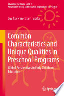 Common characteristics and unique qualities in preschool programs : global perspectives in early childhood education /