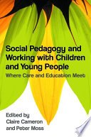 Social pedagogy and working with children and young people : where care and education meet /