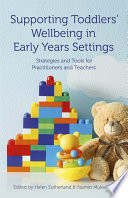 Supporting toddlers' wellbeing in early years settings : strategies and tools for practitioners and teachers /