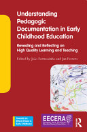 Understanding pedagogic documentation in early childhood education : revealing and reflecting on high quality learning and teaching /