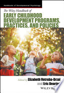The Wiley Handbook of early childhood development programs, practices, and policies /