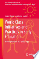 World class initiatives and practices in early education : moving forward in a global age /