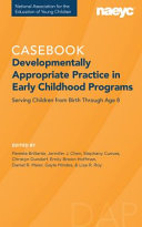 Casebook in developmentally appropriate practice in early childhood programs : serving children from birth through age 8 /