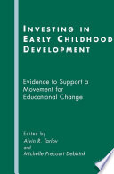 Investing in Early Childhood Development : Evidence to Support a Movement for Educational Change /