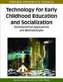 Technology for early childhood education and socialization : developmental applications and methodologies /